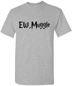 Ew, Muggle T-shirt
