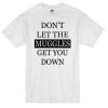 Dont let the muggles get you down T-shirt