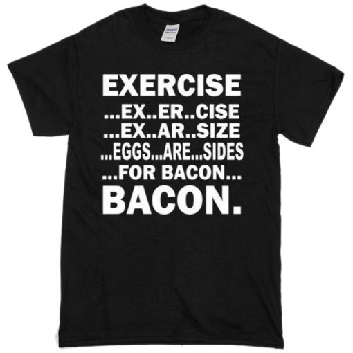 Exercise for bacon T-shirt