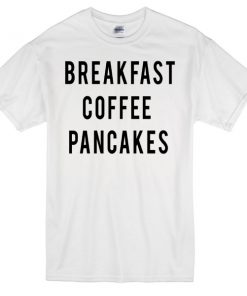 breakfast coffee pancakes t-shirt
