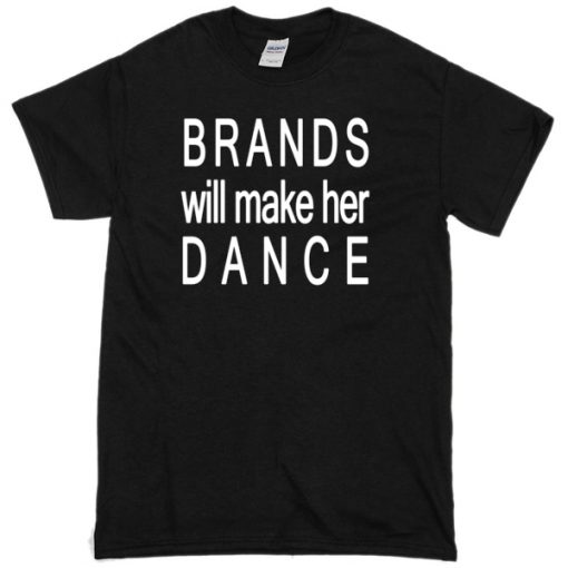 Brands will make her dance T-shirt
