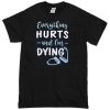 everything hurts T-shirt