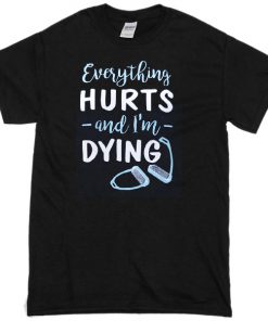 everything hurts T-shirt