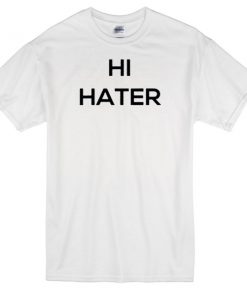 hi haters T-shirt