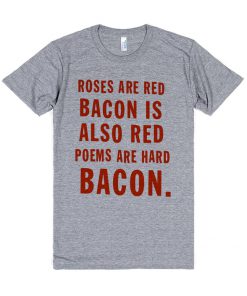 roses are red bacon is also red grey T-shirt