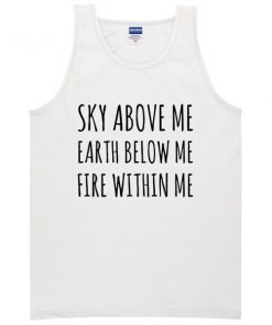 sky above me earth below me fire within me Tanktop