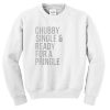 Chubby single and ready for a mingle Sweatshirt