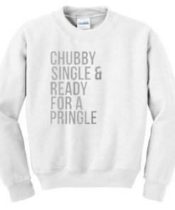 Chubby single and ready for a mingle Sweatshirt