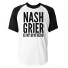 Nash Grier is my boyfriend raglan T-shirt