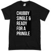 chubby single and ready for a pringle T-shirt