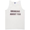 drinking about you Tanktop