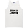 drinking about you a Tanktop