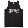 drinking about you black Tanktop