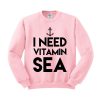 i need vitamin sea pink Sweatshirt