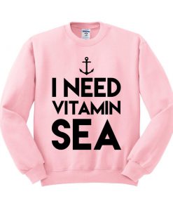 i need vitamin sea pink Sweatshirt