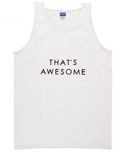 thats awesome tanktop