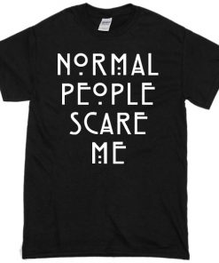 Normal People Scare Me T-shirt