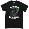 Making it Wayne T-shirt