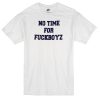 no time for fuckboyz T-shirt