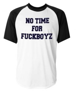 No time for Fuckboyz Raglan T-shirt