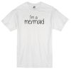 im a mermaid T-shirt