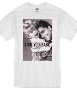 I Got You, Babe T-shirt