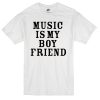 Music is My Boyfriend T-shirt