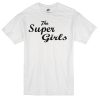 The Super Girls T-shirt