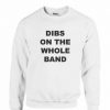 Dibs on the Whole Band Sweatshirt