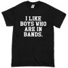 I Like Boys Who Are In Band T-shirt