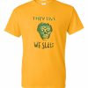 They Live We Sleep Yellow T-shirt