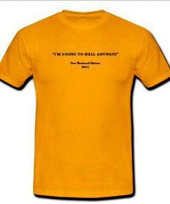 im going to hell anyways T-shirt