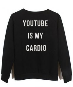 youtube is my cardio Sweatshirt