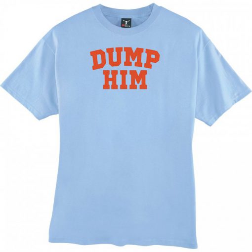 DUMP HIM light Blue T-shirt