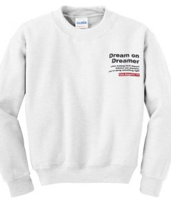 Dream On Dreamer Quotes Sweatshirt