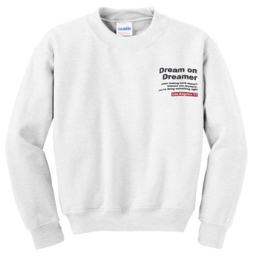 Dream On Dreamer Quotes Sweatshirt