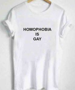 Homophobia is Gay T-shirt