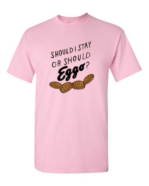 Should I stay or should Eggo T-shirt