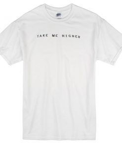 Take Me Higher T-shirt