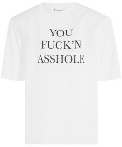 You fuckin Asshole T-shirt