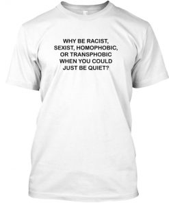 Why be Racist quote T-shirt