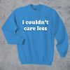 I Couldnt Care less Sweatshirt