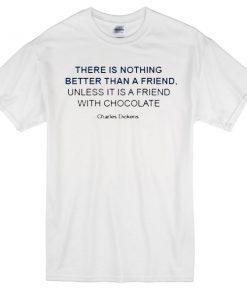 There is Nothing Better Than a Friend Quotes T-shirt