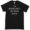 On Wednesdays We wear Black T-shirt