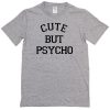 Cute But Psycho T-shirt