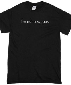 Im Not A Rapper T-shirt