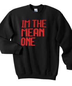 Im The Mean One Sweatshirt