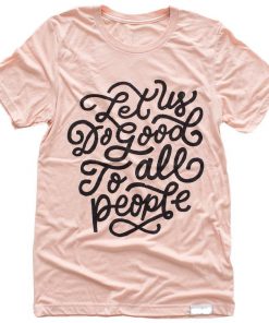 Let Us Do Good to All People light Pink T-shirt