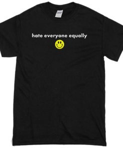 Hate Everyone Equally with Smiley T-shirt