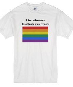 Kiss Whoever the Fuck You Want T-shirt